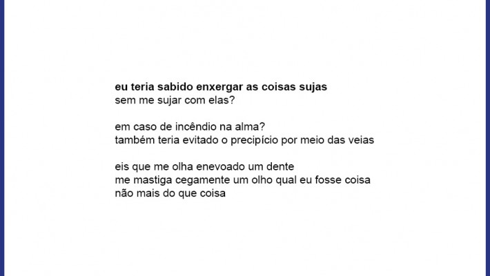 eu teria sabido enxergar as coisas sujas