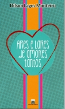 Ares e Lares de Amores Tantos - Dílson Lages Monteiro